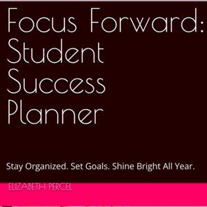 Focus Forward: Student Success Planner: Stay Organized. Set Goals. Shine Bright